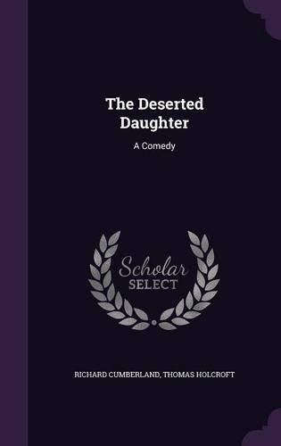 Cover image for The Deserted Daughter: A Comedy