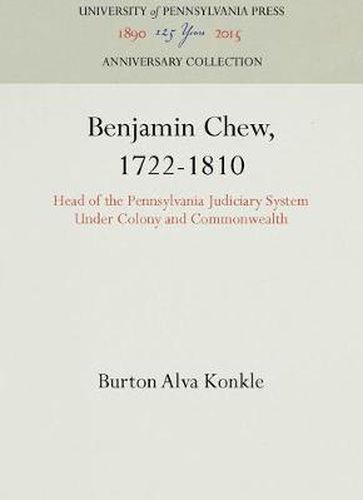 Cover image for Benjamin Chew, 1722-1810: Head of the Pennsylvania Judiciary System Under Colony and Commonwealth