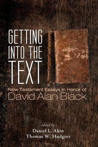 Cover image for Getting Into the Text: New Testament Essays in Honor of David Alan Black