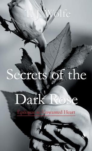 Cover image for Secrets of the Dark Rose: Epilogue to Unwanted Heart