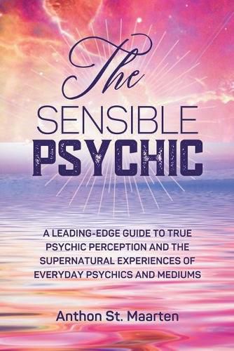 Cover image for The Sensible Psychic: A Leading-Edge Guide To True Psychic Perception