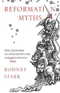 Cover image for Reformation Myths: Five Centuries of Misconceptions and (Some) Misfortunes