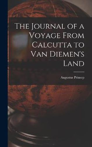 Cover image for The Journal of a Voyage From Calcutta to Van Diemen's Land