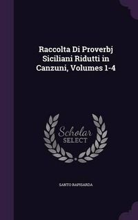 Cover image for Raccolta Di Proverbj Siciliani Ridutti in Canzuni, Volumes 1-4