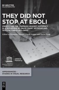 Cover image for They did not stop at Eboli: UNESCO and the Campaign against Illiteracy in a Reportage by David  Chim  Seymour and Carlo Levi (1950)