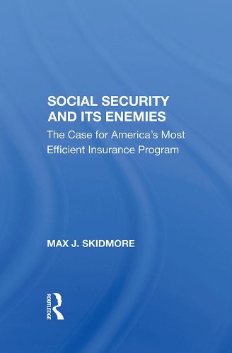 Cover image for Social Security And Its Enemies: The Case For America's Most Efficient Insurance Program