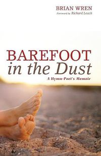 Cover image for Barefoot in the Dust: A Hymn-Poet's Memoir