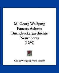 Cover image for M. Georg Wolfgang Panzers Aelteste Buchdruckergeschichte Neurnbergs (1789)