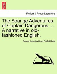 Cover image for The Strange Adventures of Captain Dangerous ... a Narrative in Old-Fashioned English.