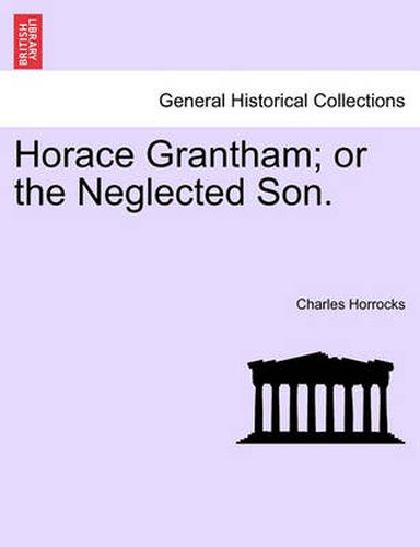 Cover image for Horace Grantham; Or the Neglected Son.