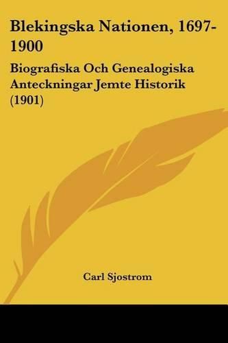 Cover image for Blekingska Nationen, 1697-1900: Biografiska Och Genealogiska Anteckningar Jemte Historik (1901)