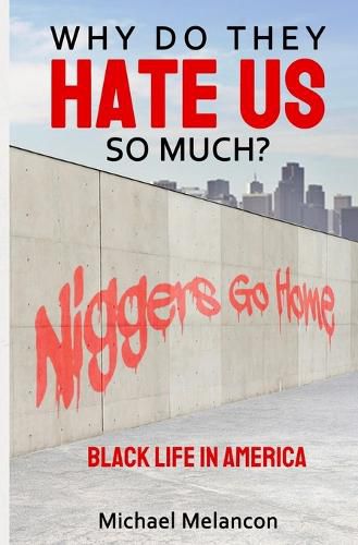 Cover image for Why Do They Hate Us So Much?: Black Life In America