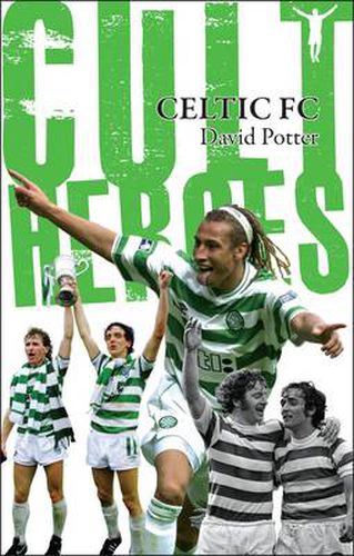 Celtic Cult Heroes: The Bhoys' Greatest Icons