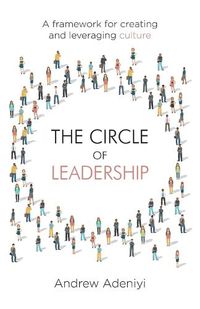 Cover image for The Circle of Leadership: A Framework for Creating and Leveraging Culture