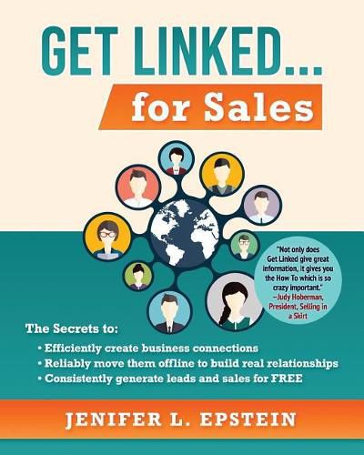 Cover image for Get Linked... for Sales: The Secrets to Efficiently Create Business Connections, Reliably Move Them Offline to Build Real Relationships, and Consistently Generate Leads and Sales for Free