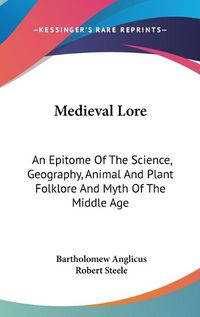 Cover image for Medieval Lore: An Epitome of the Science, Geography, Animal and Plant Folklore and Myth of the Middle Age