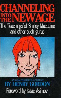Cover image for Channeling into the New Age: The 'Teachings' of Shirley MacLaine and Other Such Gurus