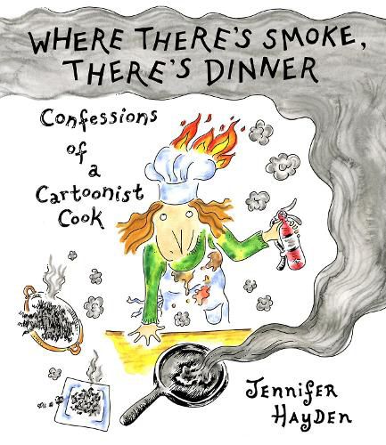 Cover image for Where Theres Smoke, Theres Dinner: Confessions of a Cartoonist Cook