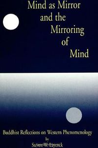 Cover image for Mind as Mirror and the Mirroring of Mind: Buddhist Reflections on Western Phenomenology