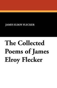 Cover image for The Collected Poems of James Elroy Flecker