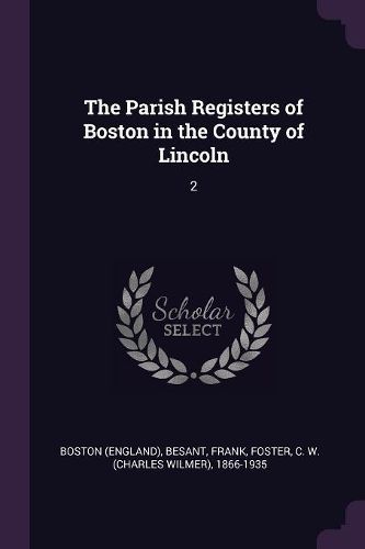 Cover image for The Parish Registers of Boston in the County of Lincoln