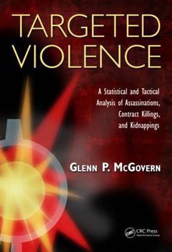 Cover image for Targeted Violence: A Statistical and Tactical Analysis of Assassinations, Contract Killings, and Kidnappings