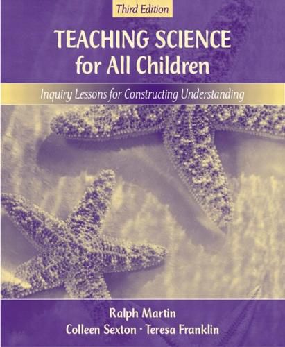 Cover image for Teaching Science for All Children: Inquiry Lessons for Constructing Understanding, MyLabSchool Edition