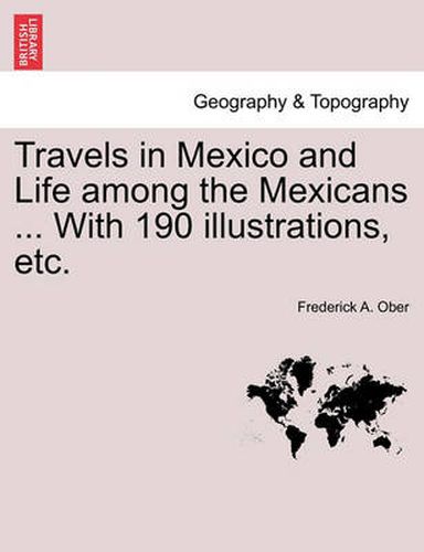 Cover image for Travels in Mexico and Life Among the Mexicans ... with 190 Illustrations, Etc.