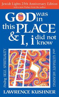 Cover image for God Was in This Place & I, I Did Not Know-25th Anniversary Ed: Finding Self, Spirituality and Ultimate Meaning