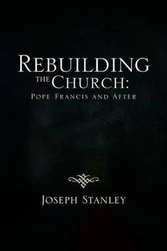 Cover image for Rebuilding the Church: Pope Francis and After