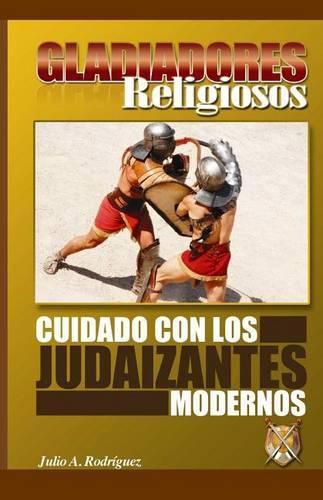 Cover image for Gladiadores Religiosos: Cuidado con los Judaizantes Modernos