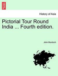 Cover image for Pictorial Tour Round India ... Fourth Edition.