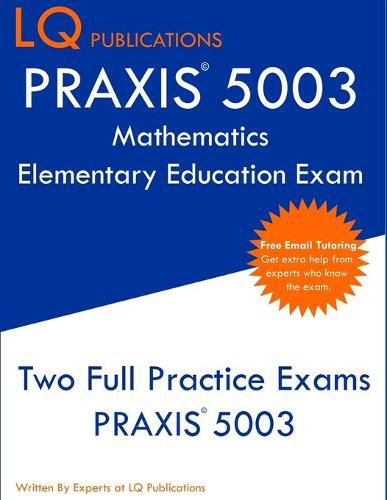 Cover image for PRAXIS 5003 Mathematics Elementary Education Exam: Two Full Practice Exams PRAXIS 5003