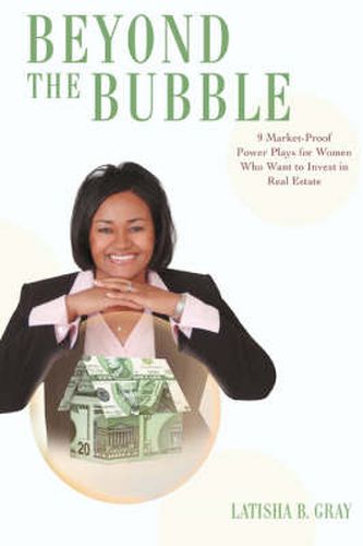 Cover image for Beyond the Bubble: 9 Market-Proof Power Plays for Women Who Want to Invest in Real Estate