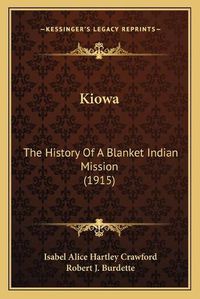 Cover image for Kiowa: The History of a Blanket Indian Mission (1915)