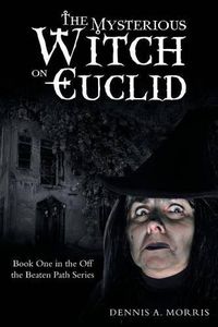 Cover image for The Mysterious Witch on Euclid: Book One in the Off the Beaten Path Series