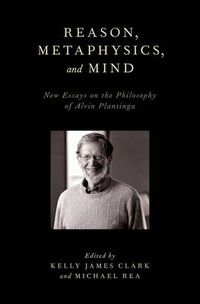 Cover image for Reason, Metaphysics, and Mind: New Essays on the Philosophy of Alvin Plantinga