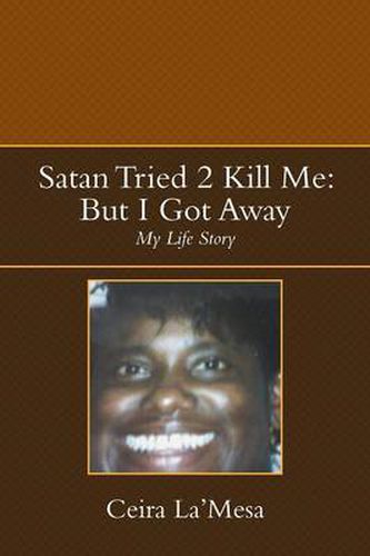 Cover image for Satan Tried 2 Kill Me: But I Got Away: My Life Story