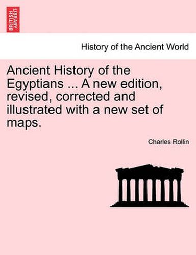 Cover image for Ancient History of the Egyptians ... a New Edition, Revised, Corrected and Illustrated with a New Set of Maps. Vol. V.