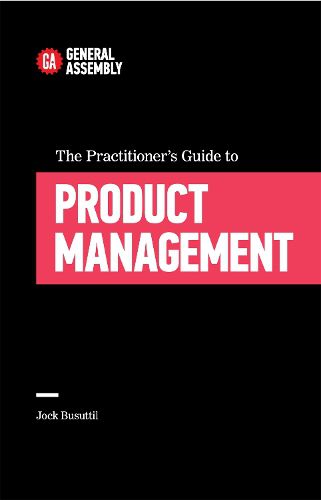 Cover image for The Practitioner's Guide To Product Management