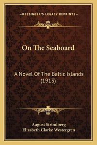 Cover image for On the Seaboard: A Novel of the Baltic Islands (1913)