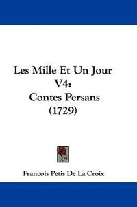 Cover image for Les Mille Et Un Jour V4: Contes Persans (1729)