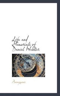 Cover image for Life and Memorials of Daniel Webster
