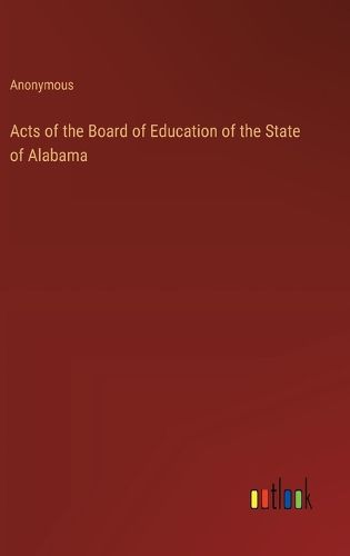 Cover image for Acts of the Board of Education of the State of Alabama