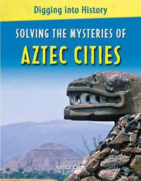 Cover image for Solving the Mysteries of Aztec Cities