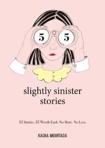 Cover image for 55 Slightly Sinister Stories: 55 Stories. 55 Words Each. No More. No Less.