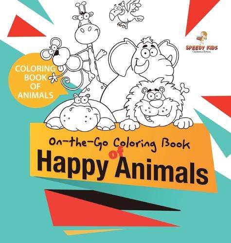 Cover image for Coloring Book of Animals. On-the-Go Coloring Book of Happy Animals. Colors and Animals Do It Anywhere Knowledge Booster