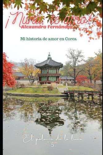 !Nuna te amo! - El palacio de la luna Vol. 5: Mi historia de amor en Corea