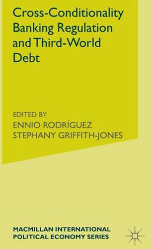 Cover image for Cross-Conditionality Banking Regulation and Third-World Debt