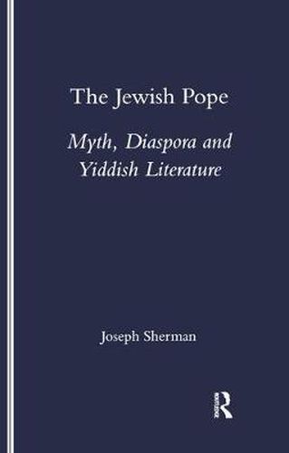 Cover image for The Jewish Pope: Myth, Diaspora and Yiddish Literature